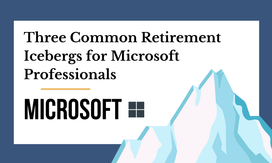 Three Common Retirement Icebergs for Microsoft Professionals