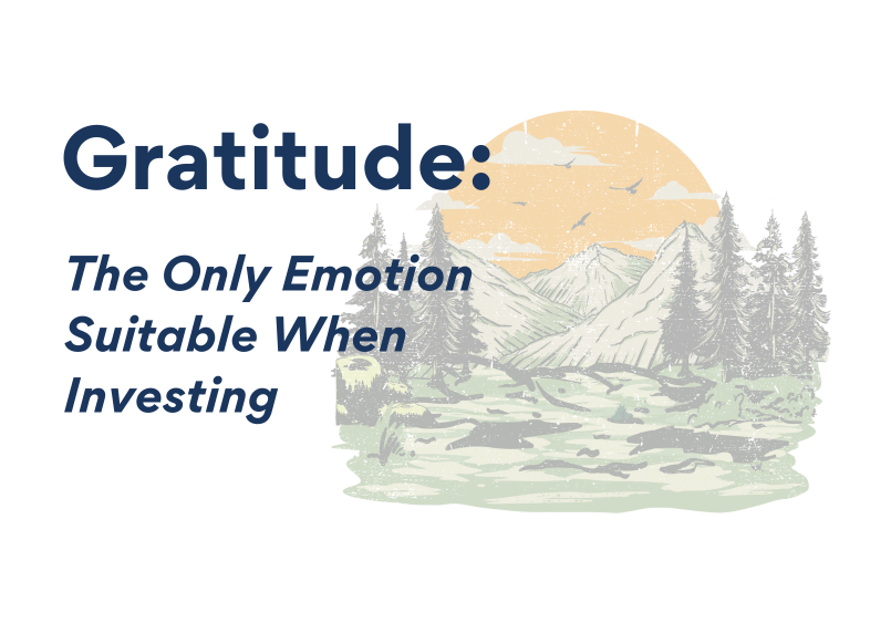 Gratitude is the Only Emotion Suitable When Investing