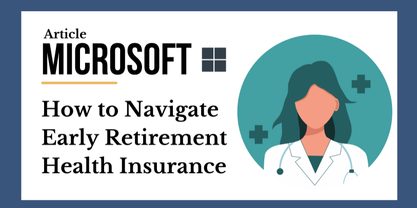 How to Navigate Early Retirement Health Insurance at Microsoft