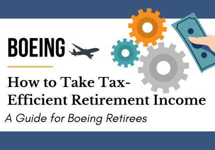 How to Take Tax-Efficient Retirement Income a Guide for Boeing Retirees