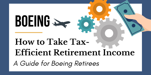 How to Take Tax-Efficient Retirement Income a Guide for Boeing Retirees