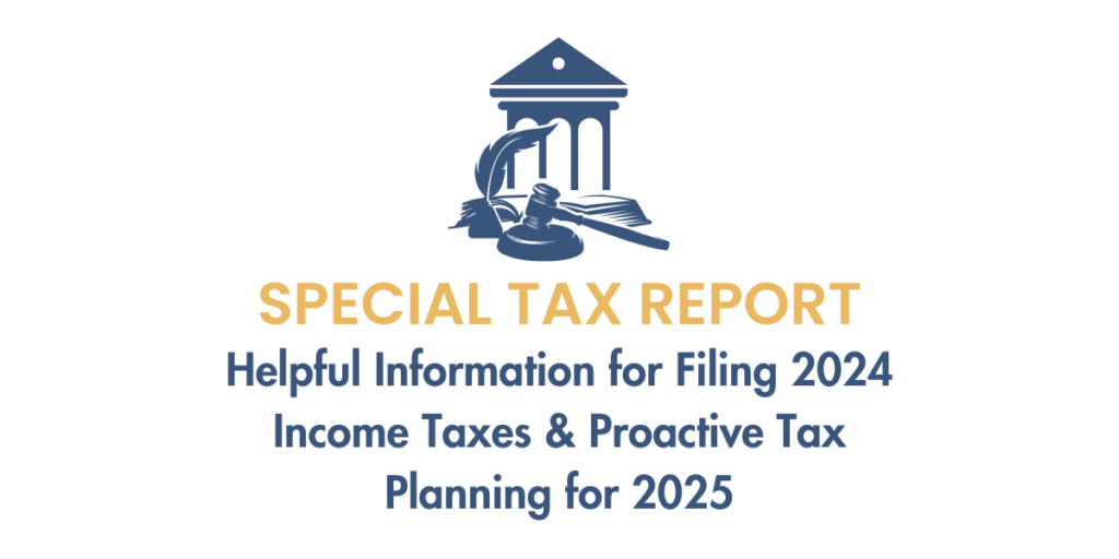 Special Tax Report- Helpful Information for Filing 2024 Income Taxes and Proactive Tax Planning for 2025