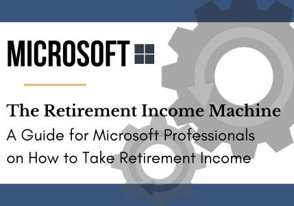 The Retirment Income Machine- A Guide for Microsoft Employees on How to Take Retirem