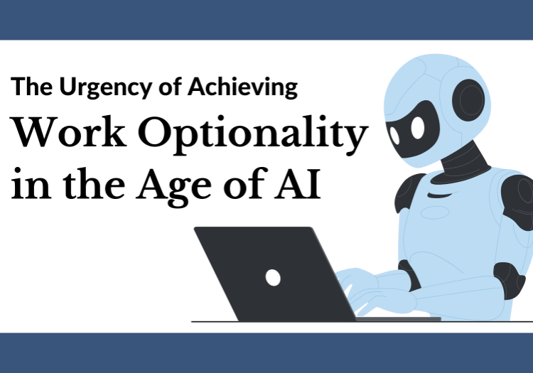 The Urgency of Achieving Work Optionality in the Age of AI