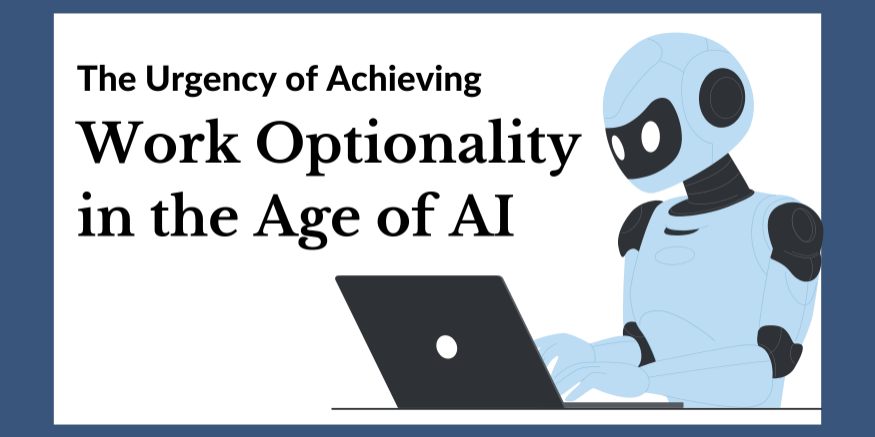 The Urgency of Achieving Work Optionality in the Age of AI